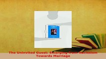 Download  The Uninvited Guest Emerging from Nacissism Towards Marriage Read Online