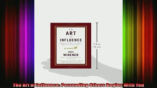 READ PDF DOWNLOAD   The Art of Influence Persuading Others Begins With You READ ONLINE