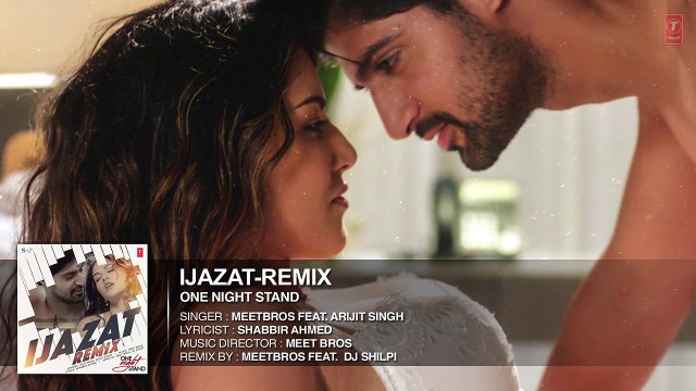 Ijazat Remix Full Song | ONE NIGHT STAND | Meet Bros Feat. Arijit Singh | DJ Shilpi | T-Se