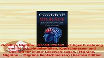 Download  Goodbye Migräne Wie Sie mit der richtigen Ernährung endlich Schwindelanfällen PDF Online
