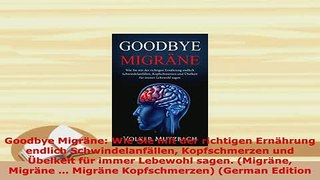 Download  Goodbye Migräne Wie Sie mit der richtigen Ernährung endlich Schwindelanfällen PDF Online