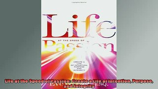 READ book  Life at the Speed of Passion Create a Life of Intention Purpose and Integrity  FREE BOOOK ONLINE