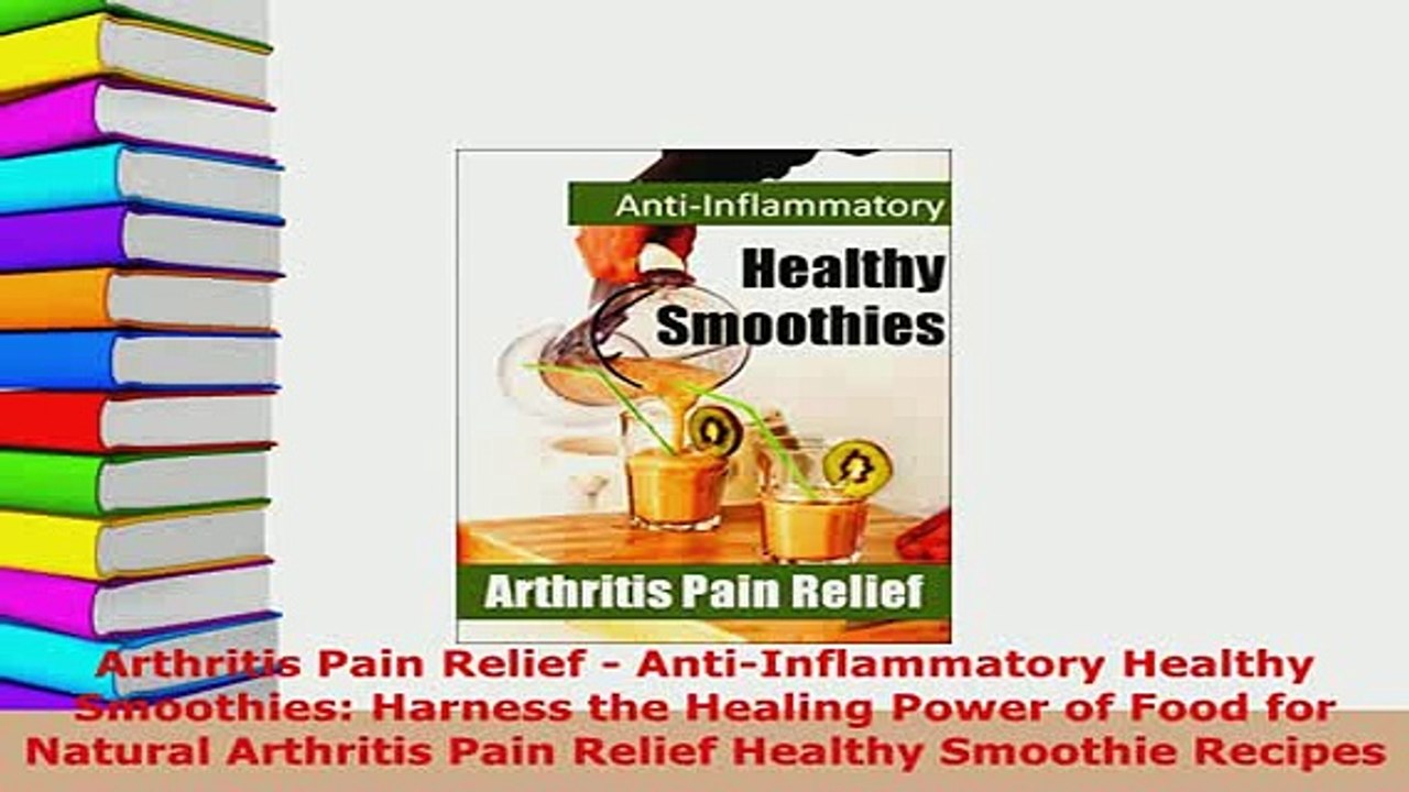 PDF  Arthritis Pain Relief  AntiInflammatory Healthy Smoothies Harness the Healing Power of PDF Full Ebook