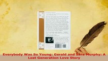 Download  Everybody Was So Young Gerald and Sara Murphy A Lost Generation Love Story Read Online