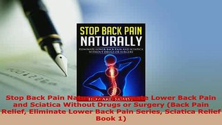 Download  Stop Back Pain Naturally  Eliminate Lower Back Pain and Sciatica Without Drugs or Surgery Ebook