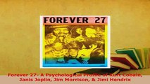 PDF  Forever 27 A Psychological Profile of Kurt Cobain Janis Joplin Jim Morrison  Jimi Read Full Ebook