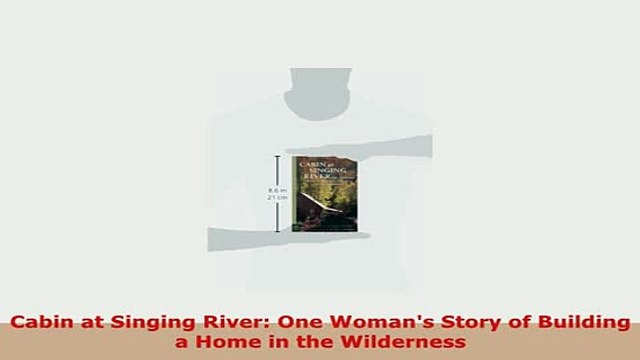 Download Cabin at Singing River One Womans Story of Building a Home in the Wilderness Download Online
