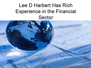 Lee D Harbert Has Rich Experience in the Financial Sector