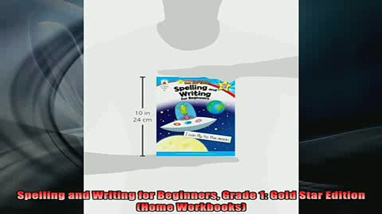READ book  Spelling and Writing for Beginners Grade 1 Gold Star Edition Home Workbooks Full Free