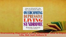 PDF  Overcoming Depressive Living Syndrome How to Enjoy Life Not Just Endure It Read Online