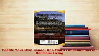 Download  Paddle Your Own Canoe One Mans Fundamentals for Delicious Living Read Full Ebook