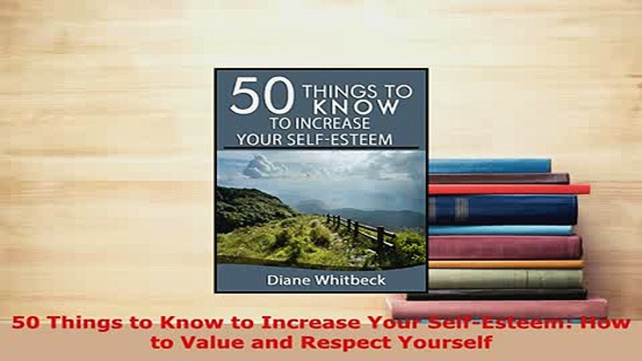 PDF  50 Things to Know to Increase Your SelfEsteem How to Value and Respect Yourself PDF Online