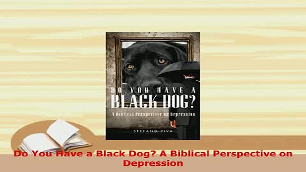 PDF  Do You Have a Black Dog A Biblical Perspective on Depression PDF Online
