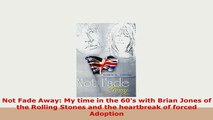 PDF  Not Fade Away My time in the 60s with Brian Jones of the Rolling Stones and the Download Online