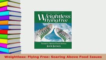 Download  Weightless Flying Free Soaring Above Food Issues Read Online