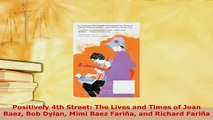 PDF  Positively 4th Street The Lives and Times of Joan Baez Bob Dylan Mimi Baez Fariña and Download Full Ebook