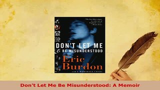 Download  Dont Let Me Be Misunderstood A Memoir Download Online