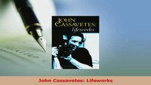 PDF  John Cassavetes Lifeworks Read Online