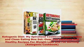 PDF  Ketogenic Diet My Spiralized Cookbook Sugar Detox and Clean Eating Box Set Over 100 PDF Online