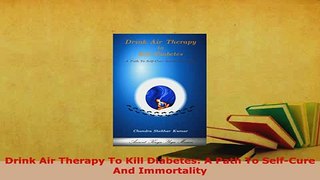 PDF  Drink Air Therapy To Kill Diabetes A Path To SelfCure And Immortality PDF Online
