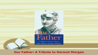 PDF  Our Father A Tribute to Dermot Morgan Download Online