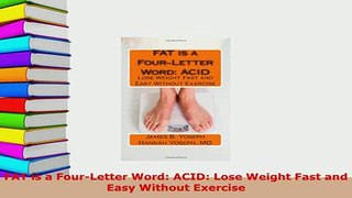 PDF  FAT is a FourLetter Word ACID Lose Weight Fast and Easy Without Exercise Read Online