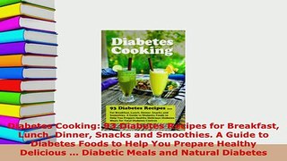 Download  Diabetes Cooking 93 Diabetes Recipes for Breakfast Lunch Dinner Snacks and Smoothies A PDF Full Ebook