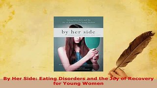 Download  By Her Side Eating Disorders and the Joy of Recovery for Young Women Download Online