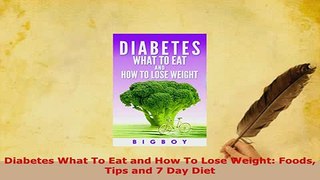 PDF  Diabetes What To Eat and How To Lose Weight Foods Tips and 7 Day Diet PDF Online