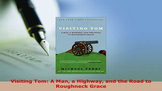 PDF  Visiting Tom A Man a Highway and the Road to Roughneck Grace PDF Book Free