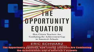 READ book  The Opportunity Equation How Citizen Teachers Are Combating the Achievement Gap in Full EBook