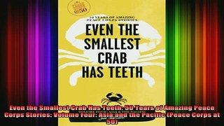 READ book  Even the Smallest Crab Has Teeth 50 Years of Amazing Peace Corps Stories Volume Four Full Free