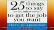 READ book  25 Things to Say to the Interviewer to Get the Job You Want  How to Get a Promotion Free Online