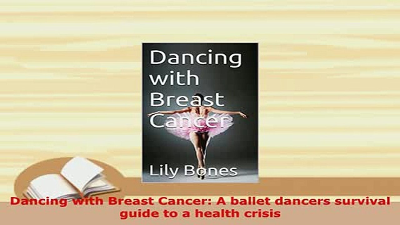Download  Dancing with Breast Cancer A ballet dancers survival guide to a health crisis PDF Book Free