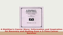 PDF  A Dietitians Cancer Story Information and Inspiration for Recovery and Healing from a Read Online