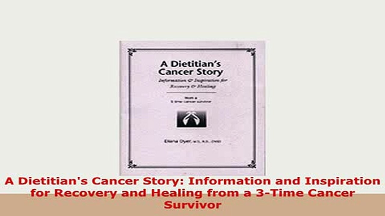 PDF  A Dietitians Cancer Story Information and Inspiration for Recovery and Healing from a Read Online