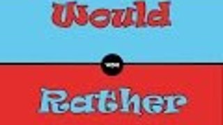 Would You Rather | Part One