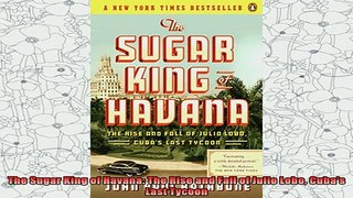 new book  The Sugar King of Havana The Rise and Fall of Julio Lobo Cubas Last Tycoon