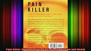 new book  Pain Killer A Wonder Drugs Trail of Addiction and Death