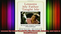 READ book  Lessons My Father Taught Me The Strength Integrity and Faith of Ronald Reagan READ ONLINE