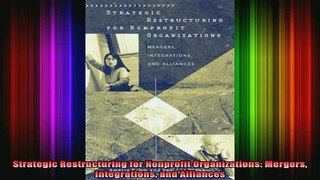 READ book  Strategic Restructuring for Nonprofit Organizations Mergers Integrations and Alliances Full Free