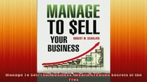 READ book  Manage To Sell Your Business Wealth Creation Secrets of the Pros Full Free