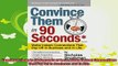 new book  Convince Them in 90 Seconds or Less Make Instant Connections That Pay Off in Business and