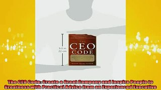 FREE PDF  The CEO Code Create a Great Company and Inspire People to Greatness with Practical Advice READ ONLINE