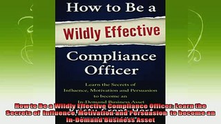best book  How to Be a Wildly Effective Compliance Officer Learn the Secrets of  Influence