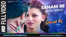 SANAM RE Title Song FULL VIDEO - Pulkit Samrat, Yami Gautam, Urvashi Rautela - Divya Khosla Kumar