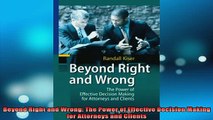 READ book  Beyond Right and Wrong The Power of Effective Decision Making for Attorneys and Clients Online Free