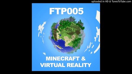 Minecraft, Virtual Reality, and The Simulation Hypothesis - FTP005