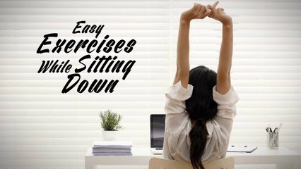 Easy Exercises While Sitting Down