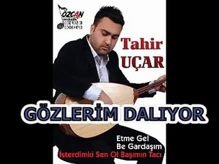 Tahir UÇAR - Gözlerim Dalıyor